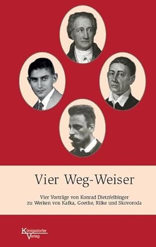 Vier Weg-Weiser: Kafka - Goethe - Rilke - Skovoroda; Konrad Dietzfelbinger: je ein Vortrag zu ihrem Werk