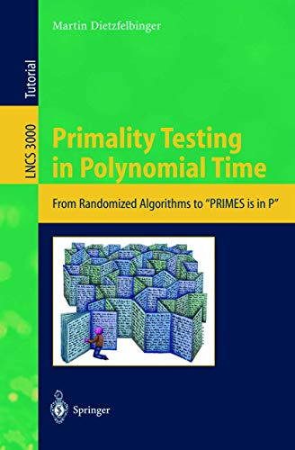 Primality Testing in Polynomial Time: From Randomized Algorithms to "PRIMES Is in P" (Lecture Notes in Computer Science, 3000, Band 3000)