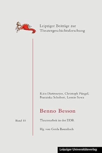 Benno Besson: Theaterarbeit in der DDR (Leipziger Beiträge zur Theatergeschichtsforschung)
