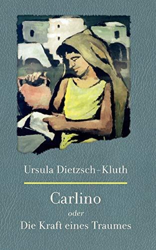 Carlino: Oder die Kraft eines Traumes. Die Legende einer Kindheit und die Geschichte über einen außergewöhnlichen Mann Carlino: Oder die Kraft eines Traumes. Die Legende einer Kindheit und die Geschichte über einen außergewöhnlichen Mann