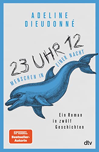 23 Uhr 12 – Menschen in einer Nacht: Ein Roman in zwölf Geschichten | »Durchgeknallt und wild, wie eine Drehbuchvorlage für den nächsten Film von Quentin Tarantino.« Christine Westermann, WDR von dtv Verlagsgesellschaft