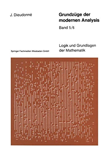 Grundzüge der modernen Analysis: Band 5/6 (Logik und Grundlagen der Mathematik, Band 21) von Springer