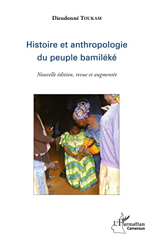 Histoire et anthropologie du peuple bamiléké: (Nouvelle édition, revue et augmentée) von L'HARMATTAN