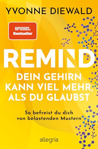 REMIND Dein Gehirn kann viel mehr, als du glaubst: So befreist du dich von belastenden Mustern | Die Bedienungsanleitung fürs Gehirn löst deine emotionalen und mentalen Probleme