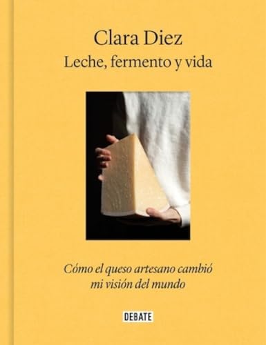 Leche, fermento y vida: Cómo el queso artesano cambió mi visión del mundo (Cocina)