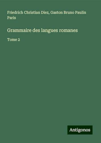 Grammaire des langues romanes: Tome 2 von Antigonos Verlag
