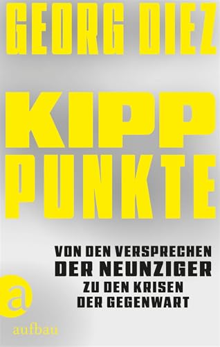 Kipppunkte: Von den Versprechen der Neunziger zu den Krisen der Gegenwart von Aufbau