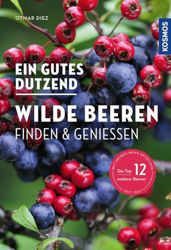 Ein gutes Dutzend wilde Beeren: Finden & Genießen von Kosmos