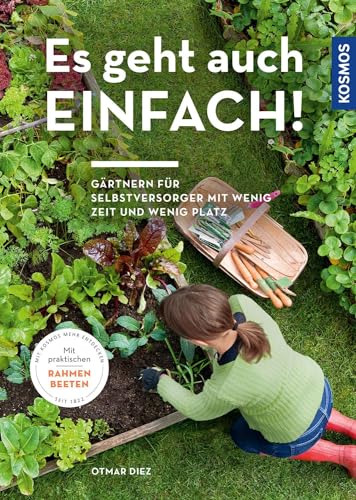 Es geht auch einfach!: Gärtnern für Selbstversorger mit wenig Zeit und wenig Platz. Mit praktischen Rahmenbeeten. von Franckh-Kosmos