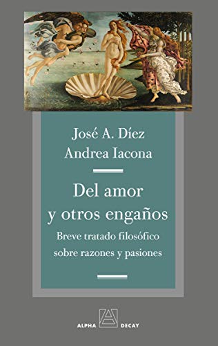 Del amor y otros engaños : breve tratado filosófico sobre razones y pasiones (Alpha, Bet & Gimmel)