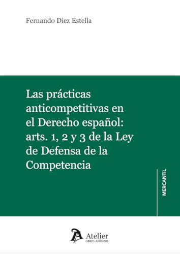 Las prácticas anticompetitivas en el Derecho español: Las prácticas anticompetitivas en el Derecho español: von Atelier Libros S.A.
