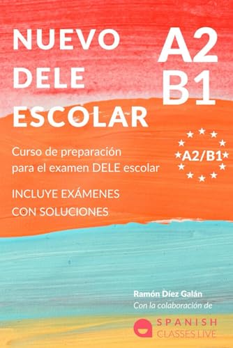 NUEVO DELE A2/B1 PARA ESCOLARES: Preparación para el examen. Modelos del examen DELE A2/B1 ESCOLAR