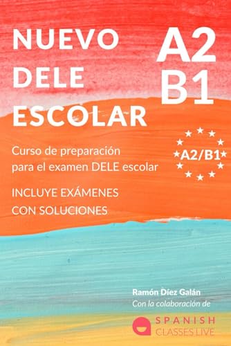 NUEVO DELE A2/B1 PARA ESCOLARES: Preparación para el examen. Modelos del examen DELE A2/B1 ESCOLAR von Independently published