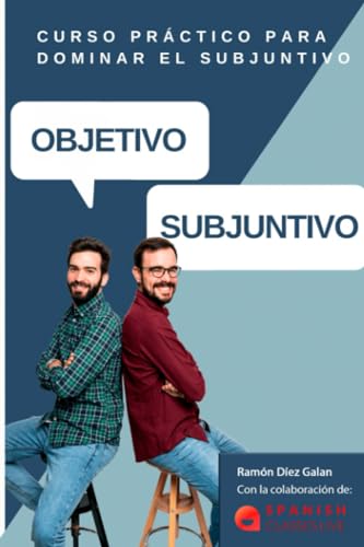 OBJETIVO SUBJUNTIVO: Curso para practicar los diferentes tiempos del modo subjuntivo en español. Niveles avanzados B1, B2, C1, C2.