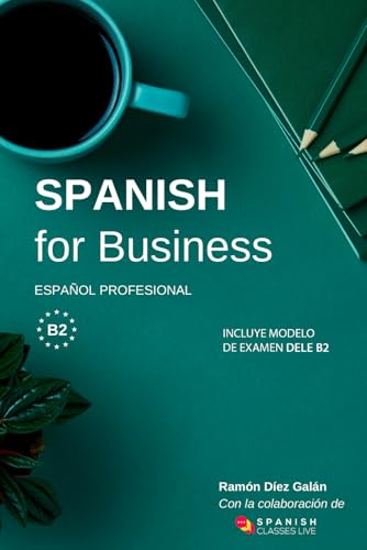 Spanish for Business: Español profesional, curso de español de negocios. Modelo de examen DELE B2 von Independently Published