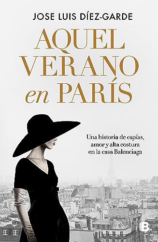 Aquel verano en París: Una historia de espías, amor y alta costura en la casa Balenciaga (Grandes novelas) von B