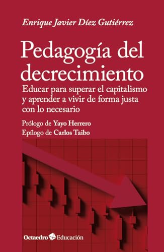 Pedagogía del decrecimiento: Educar para superar el capitalismo y aprender a vivir de forma justa con lo necesario (Octaedro Educación) von Editorial Octaedro, S.L.