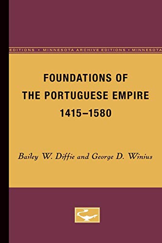 Foundations of the Portuguese Empire, 1415-1580: Volume 1 (Europe and the World in Age of Expansion)