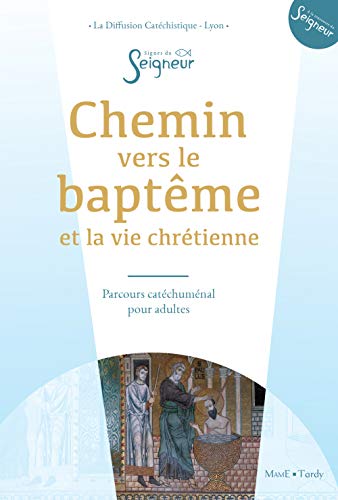 Chemin vers le baptême - adulte - doc catéchumène: Parcours catéchuménal pour adultes von MAME