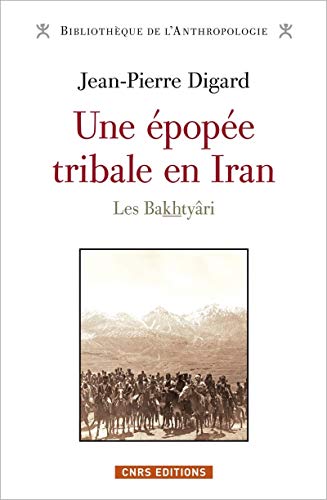 Une épopée tribale en Iran. Les Bakthyâri: Les Bakhtyâri von CNRS EDITIONS