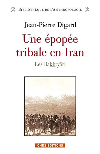 Une épopée tribale en Iran. Les Bakthyâri: Les Bakhtyâri