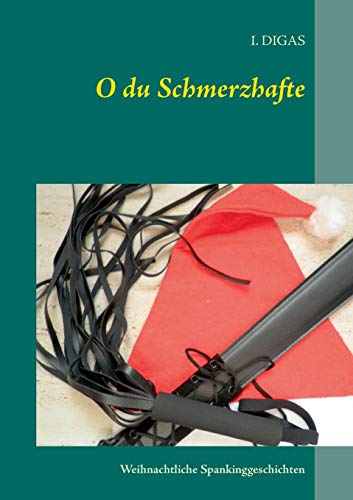 O du Schmerzhafte: Weihnachtliche Spankinggeschichten