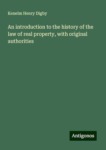 An introduction to the history of the law of real property, with original authorities von Antigonos Verlag