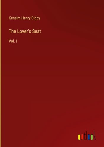 The Lover's Seat: Vol. I von Outlook Verlag