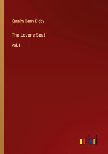 The Lover's Seat: Vol. I The Lover's Seat: Vol. I von Outlook Verlag