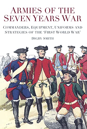 Armies of the Seven Years War: Commanders, Equipment, Uniforms and Strategies of the 'First World War' von History Press