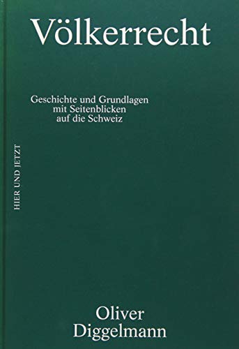 Völkerrecht: Geschichte und Grundlagen. Mit Seitenblicken auf die Schweiz (KONTEXT: Reihe zu staatspolitischen Themen)