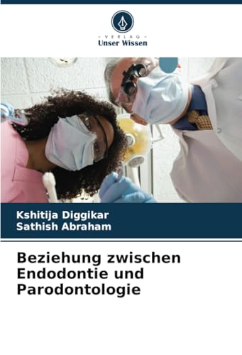 Beziehung zwischen Endodontie und Parodontologie: DE von Verlag Unser Wissen