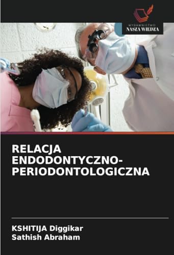 RELACJA ENDODONTYCZNO-PERIODONTOLOGICZNA: DE von Wydawnictwo Nasza Wiedza
