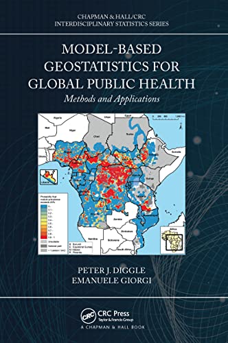 Model-based Geostatistics for Global Public Health: Methods and Applications (Chapman & Hall/Crc Interdisciplinary Statistics)