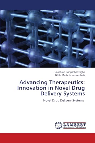 Advancing Therapeutics: Innovation in Novel Drug Delivery Systems: Novel Drug Delivery Systems von LAP LAMBERT Academic Publishing
