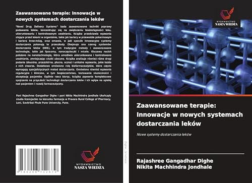 Zaawansowane terapie: Innowacje w nowych systemach dostarczania leków: Nowe systemy dostarczania leków von Wydawnictwo Nasza Wiedza