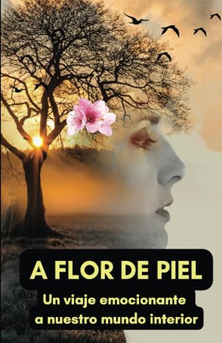 A flor de piel: Un viaje emocionante a nuestro mundo interior A flor de piel: Un viaje emocionante a nuestro mundo interior von Editorial Cervantes Digital