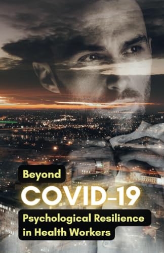 Beyond COVID-19: Psychological Resilience in Health Workers von Editorial Cervantes Digital