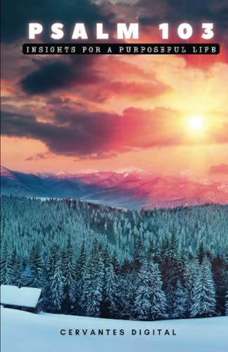 Psalm 103: Insights for a purposeful life von Editorial Cervantes Digital
