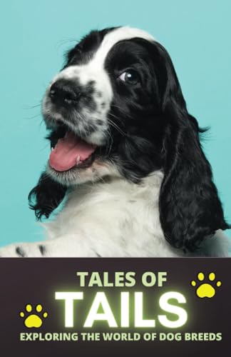 Tales of Tails: Exploring the World of Dog Breeds Tales of Tails: Exploring the World of Dog Breeds von Editorial Cervantes Digital