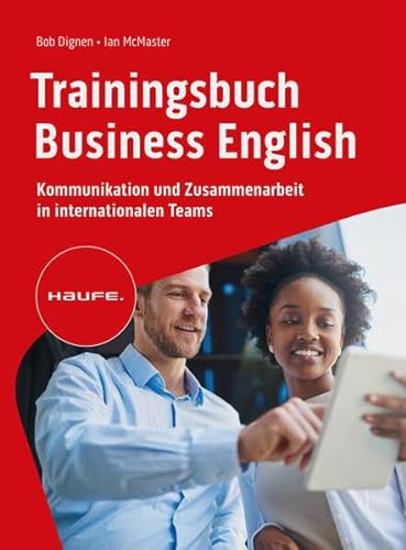 Trainingsbuch Business English: Kommunikation und Zusammenarbeit in internationalen Teams. Verhandlungen auf Englisch führen, selbstbewusst auf ... und korrespondieren. (Haufe Fachbuch)