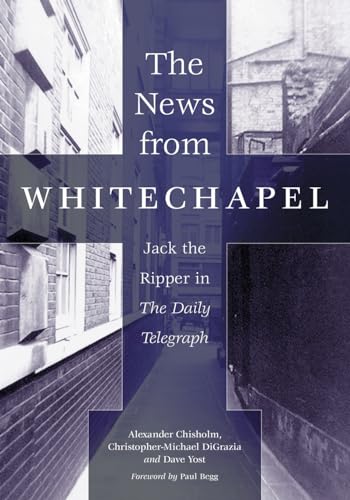 The News from Whitechapel: Jack the Ripper in The Daily Telegraph The News from Whitechapel: Jack the Ripper in The Daily Telegraph