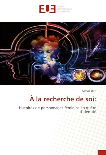 À la recherche de soi:: Histoires de personnages féminins en quête d'identité von Éditions universitaires européennes