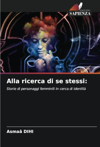 Alla ricerca di se stessi:: Storie di personaggi femminili in cerca di identità von Edizioni Sapienza