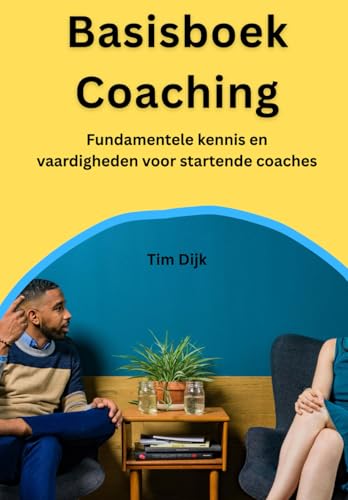 Basisboek Coaching: Fundamentele kennis en vaardigheden voor startende coaches von Independently published