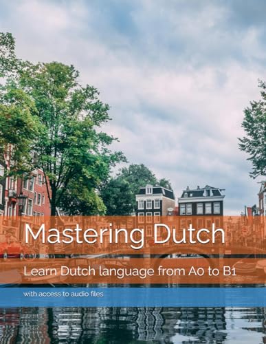 Mastering Dutch: Learn Dutch language from A0 to B1 von Independently published