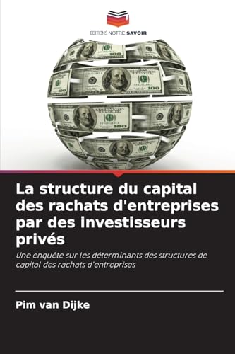 La structure du capital des rachats d'entreprises par des investisseurs privés: Une enquête sur les déterminants des structures de capital des rachats d'entreprises von Editions Notre Savoir