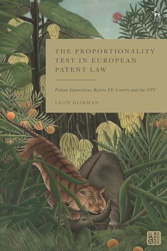 The Proportionality Test in European Patent Law: Patent Injunctions Before EU Courts and the UPC von Hart Publishing