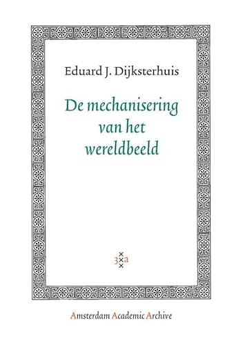 De Mechanisering Van Het Wereldbeeld (Amsterdam Academic Archive)