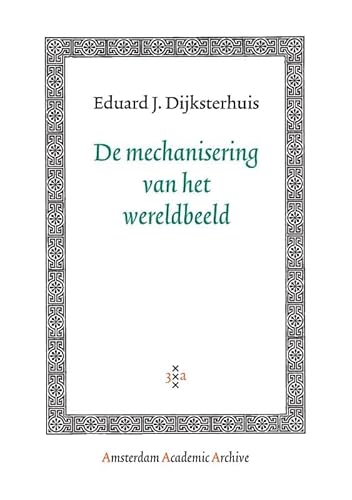 De Mechanisering Van Het Wereldbeeld (Amsterdam Academic Archive) von Amsterdam University Press